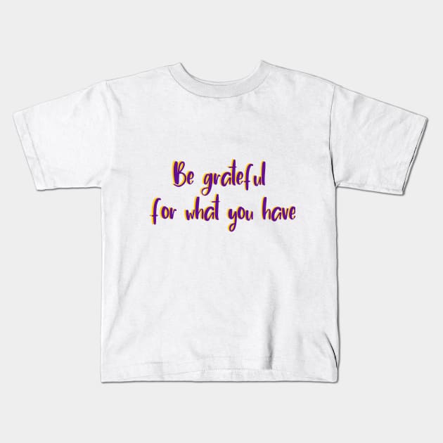 Be grateful Kids T-Shirt by Lola Novato